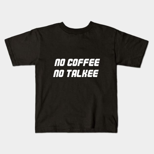 no coffee no talkee Kids T-Shirt by creativity3000